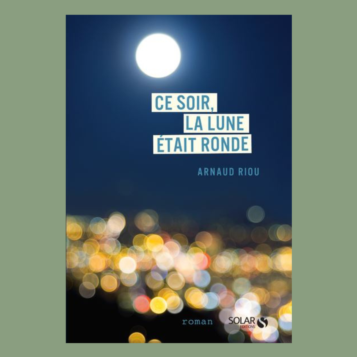 Ce soir, la lune était ronde - Arnaud Riou