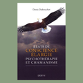 États de conscience élargie - Psychothérapie et chamanisme